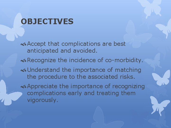 OBJECTIVES Accept that complications are best anticipated and avoided. Recognize the incidence of co-morbidity.