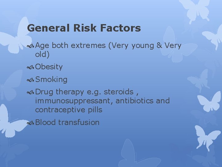General Risk Factors Age both extremes (Very young & Very old) Obesity Smoking Drug