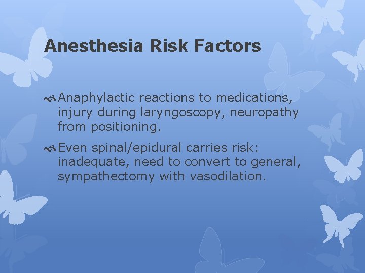 Anesthesia Risk Factors Anaphylactic reactions to medications, injury during laryngoscopy, neuropathy from positioning. Even