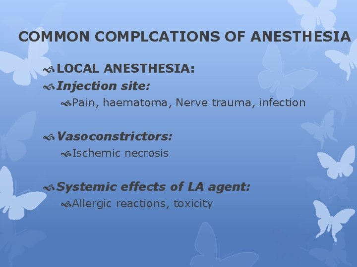 COMMON COMPLCATIONS OF ANESTHESIA LOCAL ANESTHESIA: Injection site: Pain, haematoma, Nerve trauma, infection Vasoconstrictors: