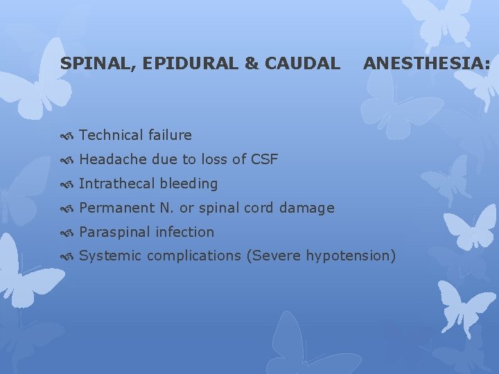 SPINAL, EPIDURAL & CAUDAL ANESTHESIA: Technical failure Headache due to loss of CSF Intrathecal