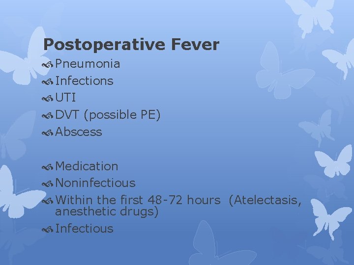 Postoperative Fever Pneumonia Infections UTI DVT (possible PE) Abscess Medication Noninfectious Within the first