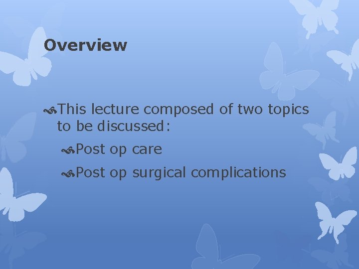 Overview This lecture composed of two topics to be discussed: Post op care Post