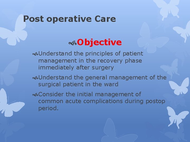 Post operative Care Objective Understand the principles of patient management in the recovery phase