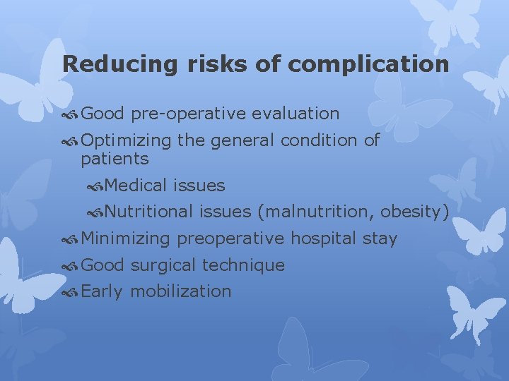 Reducing risks of complication Good pre-operative evaluation Optimizing the general condition of patients Medical