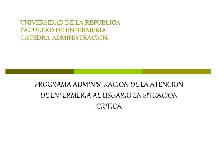 UNIVERSIDAD DE LA REPUBLICA FACULTAD DE ENFERMERIA CATEDRA ADMINISTRACION. PROGRAMA ADMINISTRACION DE LA ATENCION