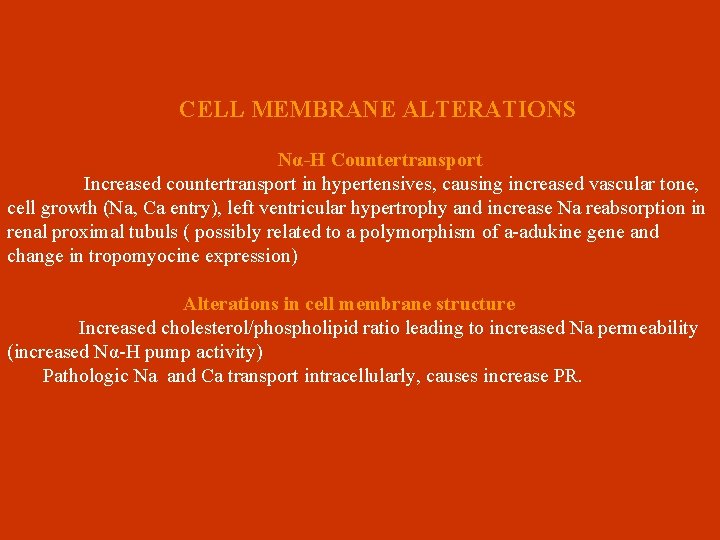 CELL MEMBRANE ALTERATIONS Να-Η Countertransport Increased countertransport in hypertensives, causing increased vascular tone, cell