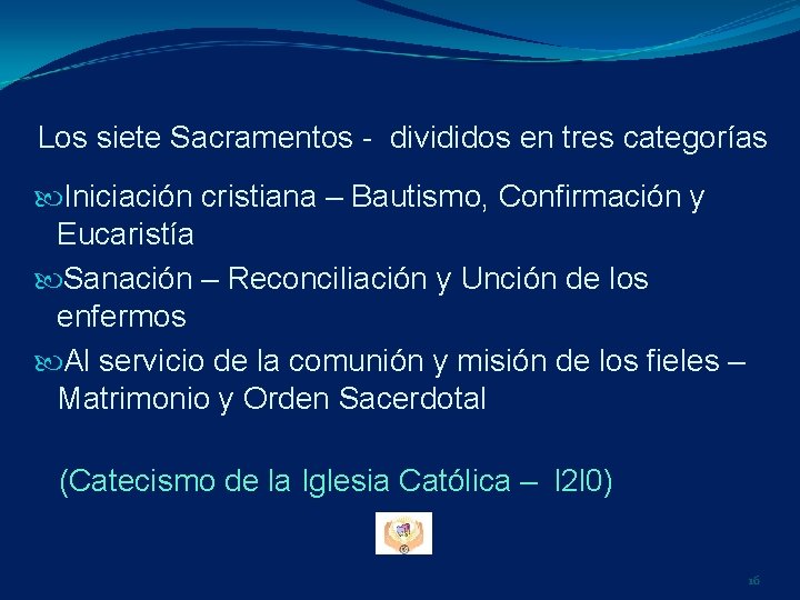 Los siete Sacramentos - divididos en tres categorías Iniciación cristiana – Bautismo, Confirmación y Los siete Sacramentos - divididos en tres categorías Iniciación cristiana – Bautismo, Confirmación y
