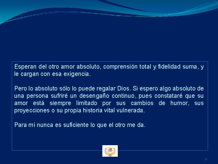 Esperan del otro amor absoluto, comprensión total y fidelidad suma, y le cargan con Esperan del otro amor absoluto, comprensión total y fidelidad suma, y le cargan con