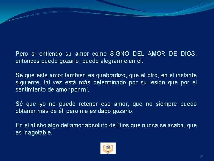 Pero si entiendo su amor como SIGNO DEL AMOR DE DIOS, entonces puedo gozarlo, Pero si entiendo su amor como SIGNO DEL AMOR DE DIOS, entonces puedo gozarlo,