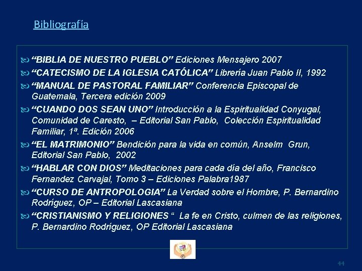 Bibliografía “BIBLIA DE NUESTRO PUEBLO” Ediciones Mensajero 2007 “CATECISMO DE LA IGLESIA CATÓLICA” Librería Bibliografía “BIBLIA DE NUESTRO PUEBLO” Ediciones Mensajero 2007 “CATECISMO DE LA IGLESIA CATÓLICA” Librería