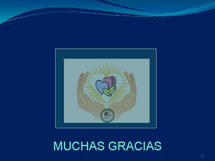 MUCHAS GRACIAS 46 MUCHAS GRACIAS 46