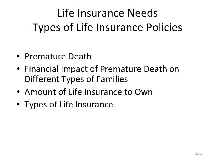Life Insurance Needs Types of Life Insurance Policies • Premature Death • Financial Impact