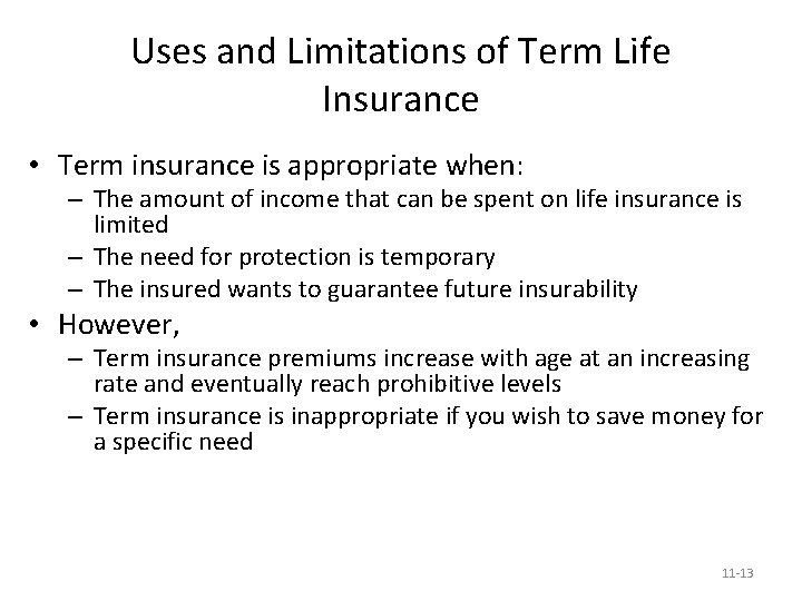 Uses and Limitations of Term Life Insurance • Term insurance is appropriate when: –