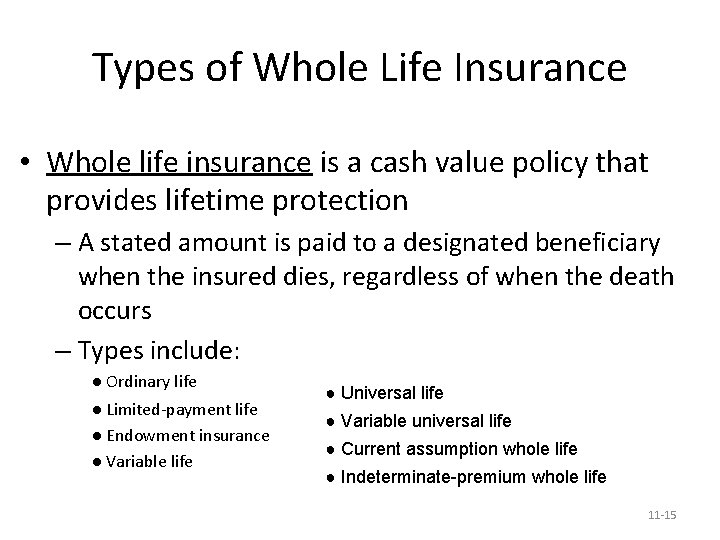 Types of Whole Life Insurance • Whole life insurance is a cash value policy