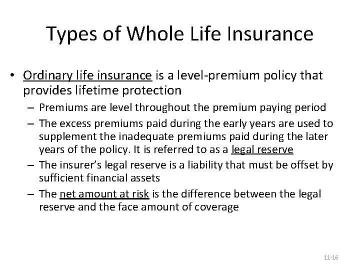 Types of Whole Life Insurance • Ordinary life insurance is a level-premium policy that