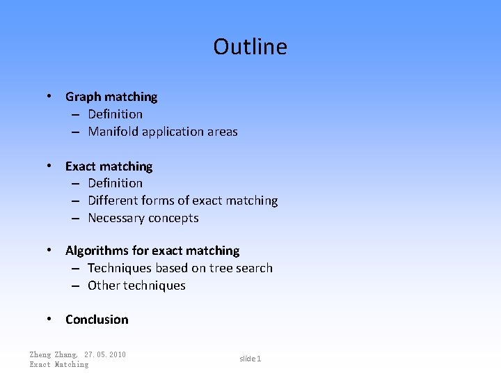 Outline • Graph matching – Definition – Manifold application areas • Exact matching –
