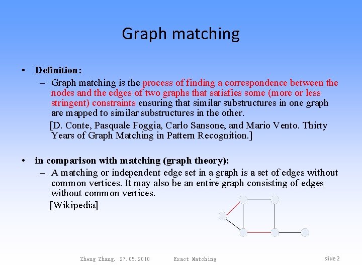 Graph matching • Definition: – Graph matching is the process of finding a correspondence