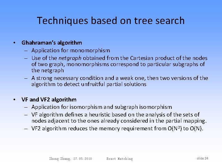 Techniques based on tree search • Ghahraman’s algorithm – Application for monomorphism – Use