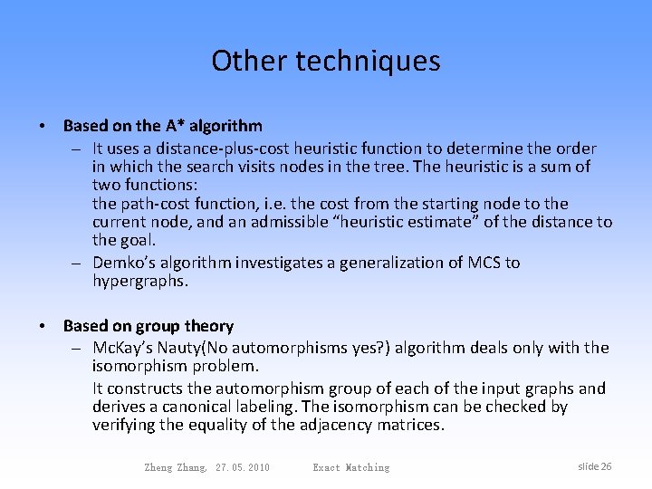 Other techniques • Based on the A* algorithm – It uses a distance-plus-cost heuristic
