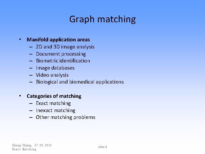 Graph matching • Manifold application areas – 2 D and 3 D image analysis