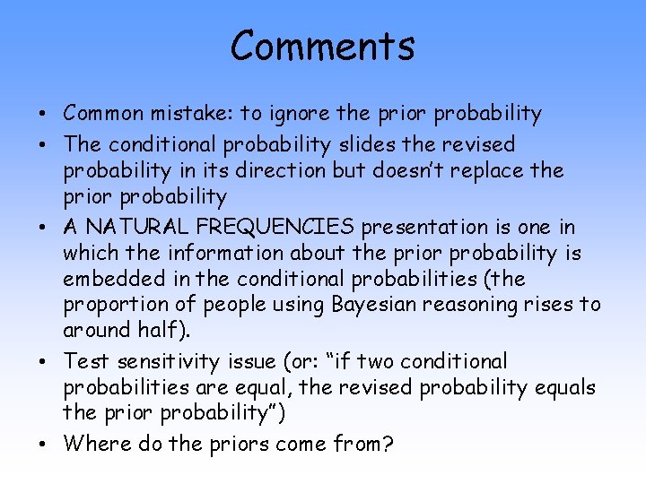 Comments • Common mistake: to ignore the prior probability • The conditional probability slides