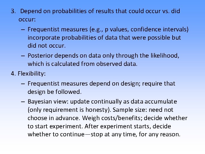 3. Depend on probabilities of results that could occur vs. did occur: – Frequentist