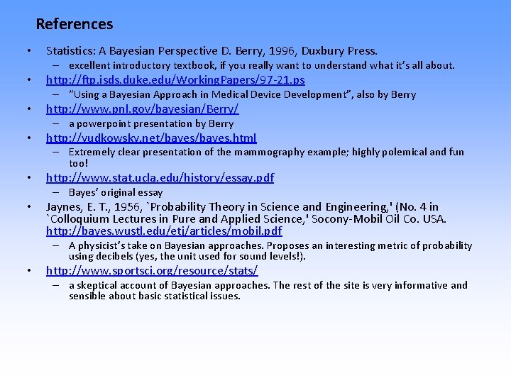 References • Statistics: A Bayesian Perspective D. Berry, 1996, Duxbury Press. – excellent introductory