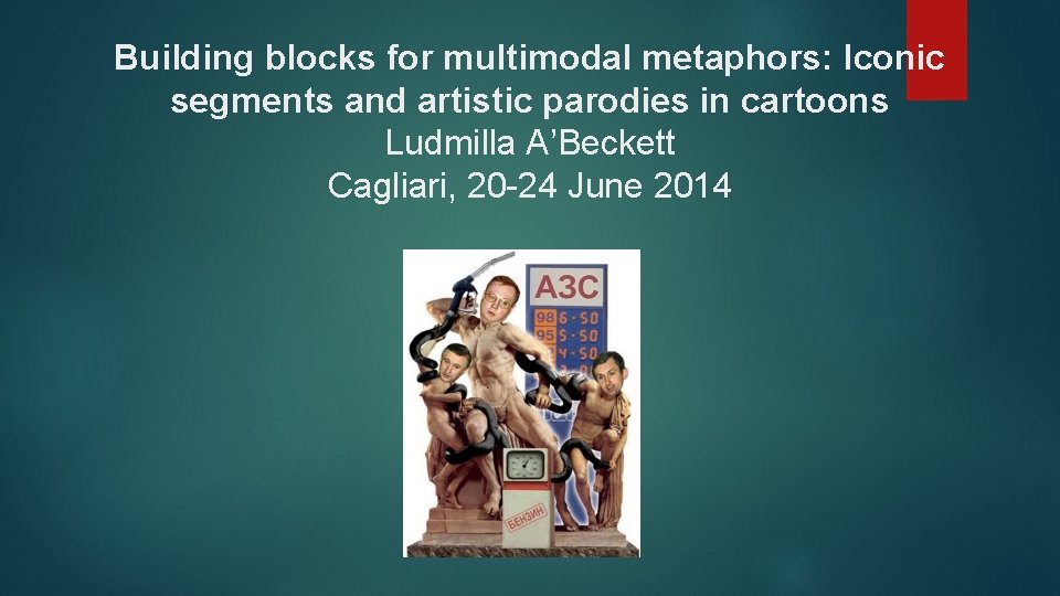 Building blocks for multimodal metaphors: Iconic segments and artistic parodies in cartoons Ludmilla A’Beckett