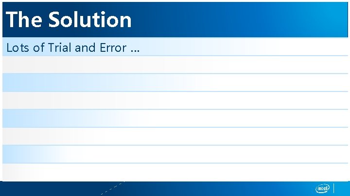 The Solution Lots of Trial and Error … 