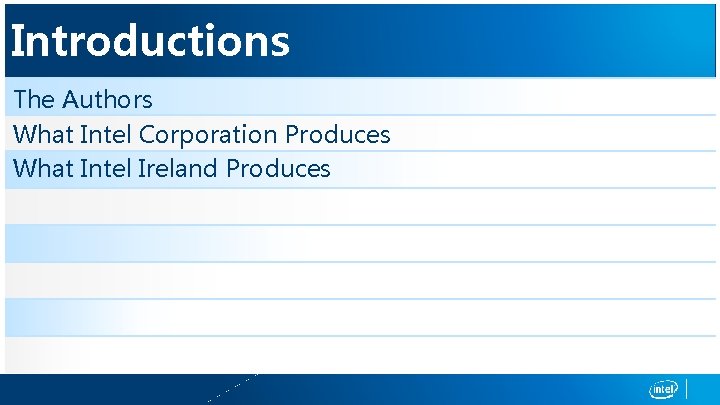 Introductions The Authors What Intel Corporation Produces What Intel Ireland Produces 