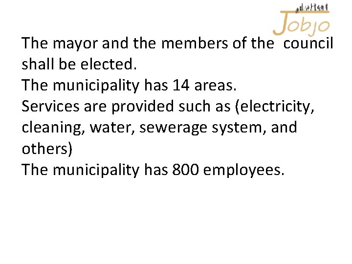 The mayor and the members of the council shall be elected. The municipality has