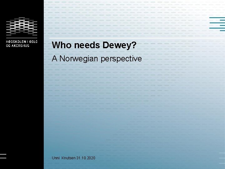 Who needs Dewey? A Norwegian perspective Unni Knutsen 31. 10. 2020 