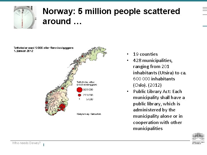 Norway: 5 million people scattered around … • 19 counties • 428 municipalities, ranging