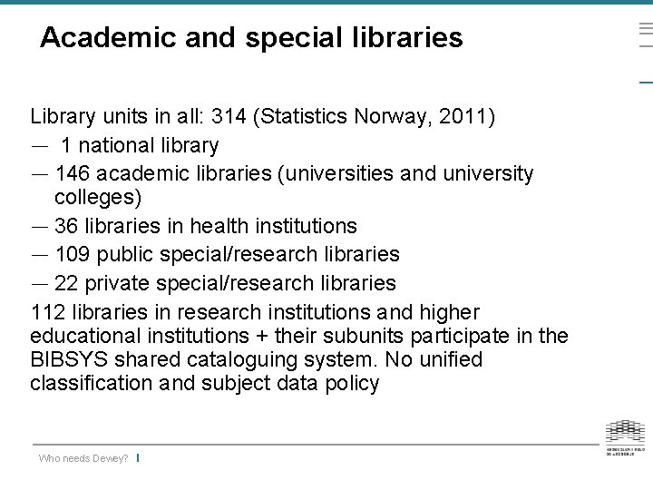 Academic and special libraries Library units in all: 314 (Statistics Norway, 2011) — 1