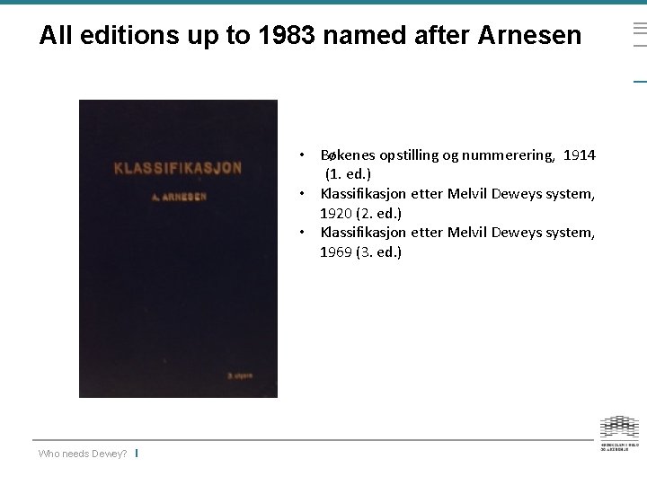 All editions up to 1983 named after Arnesen • Bøkenes opstilling og nummerering, 1914