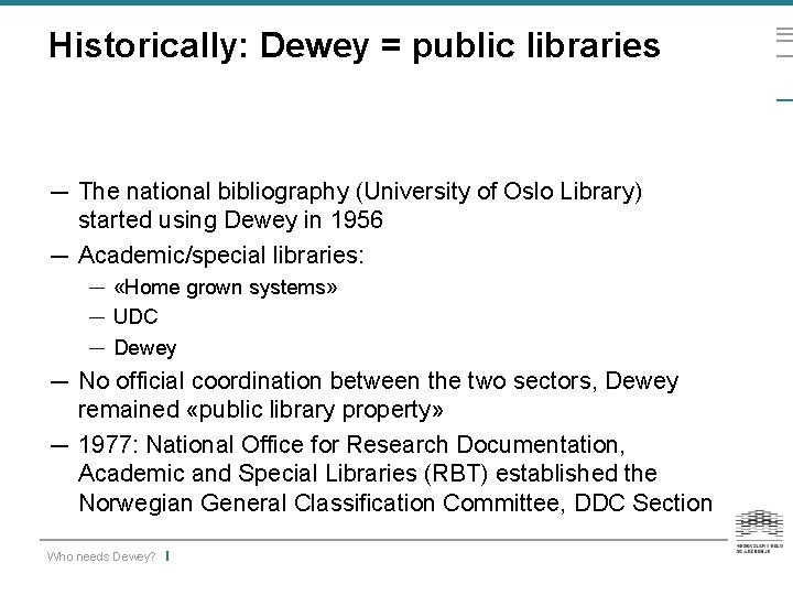 Historically: Dewey = public libraries — The national bibliography (University of Oslo Library) started