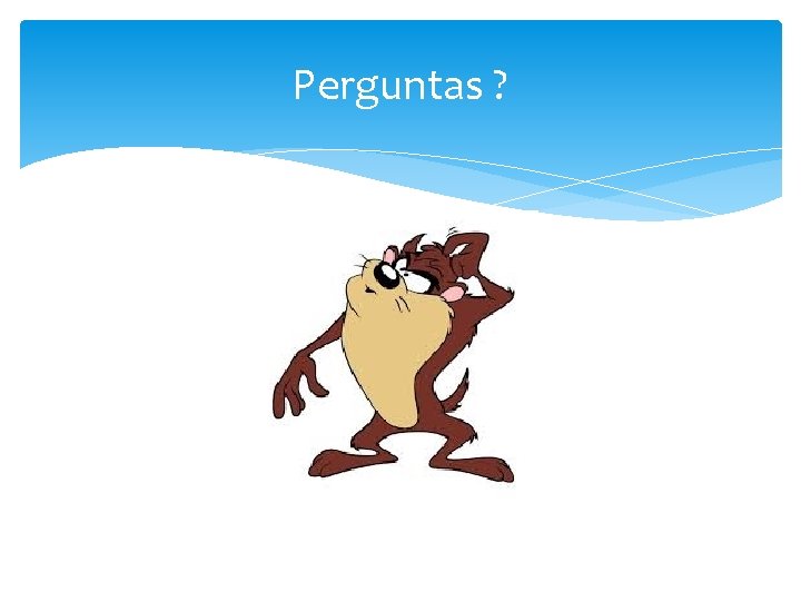 Perguntas ? 