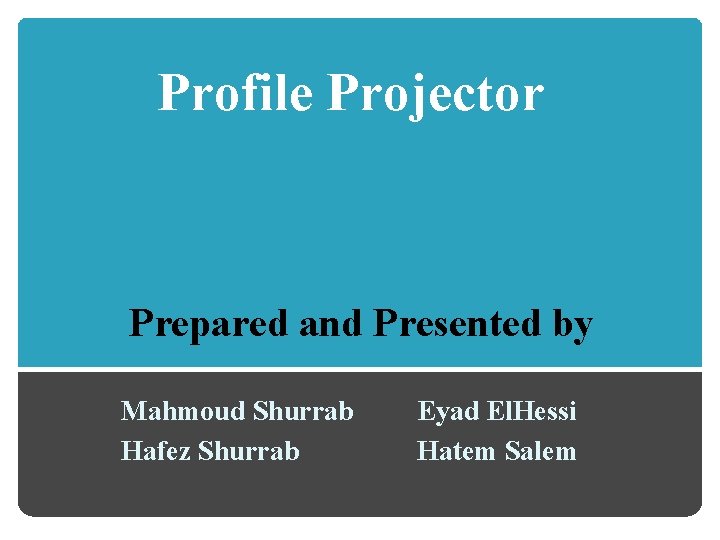 Profile Projector Prepared and Presented by Mahmoud Shurrab Hafez Shurrab Eyad El. Hessi Hatem