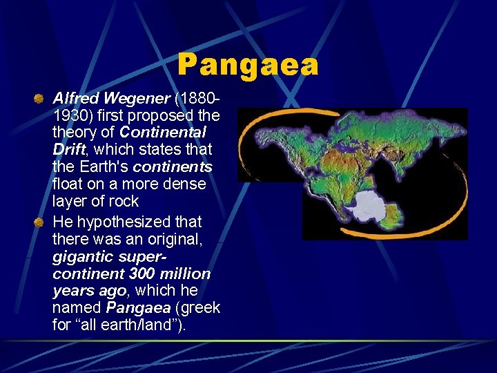 Pangaea Alfred Wegener (18801930) first proposed theory of Continental Drift, which states that the