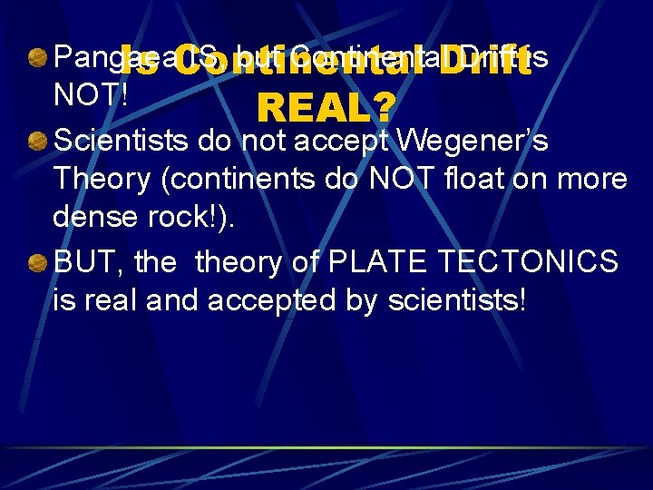 Pangaea IS, but Continental. Drift is Is Continental NOT! REAL? Scientists do not accept