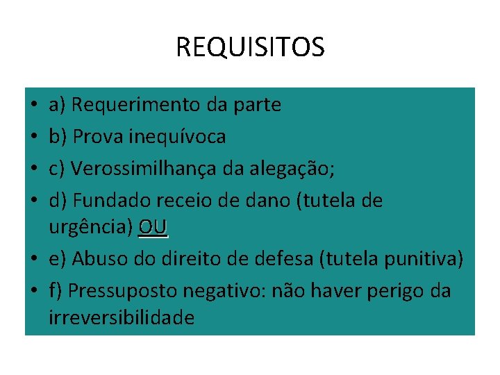 REQUISITOS a) Requerimento da parte b) Prova inequívoca c) Verossimilhança da alegação; d) Fundado REQUISITOS a) Requerimento da parte b) Prova inequívoca c) Verossimilhança da alegação; d) Fundado