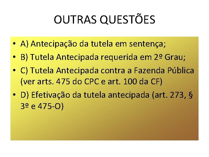 OUTRAS QUESTÕES • A) Antecipação da tutela em sentença; • B) Tutela Antecipada requerida OUTRAS QUESTÕES • A) Antecipação da tutela em sentença; • B) Tutela Antecipada requerida