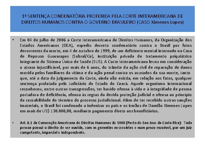 1ª SENTENÇA CONDENATÓRIA PROFERIDA PELA CORTE INTERAMERICANA DE DIREITOS HUMANOS CONTRA O GOVERNO BRASILEIRO 1ª SENTENÇA CONDENATÓRIA PROFERIDA PELA CORTE INTERAMERICANA DE DIREITOS HUMANOS CONTRA O GOVERNO BRASILEIRO