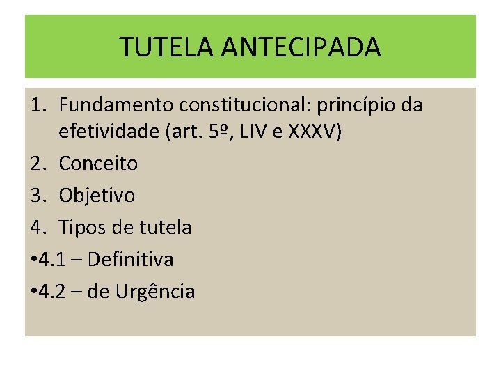 TUTELA ANTECIPADA 1. Fundamento constitucional: princípio da efetividade (art. 5º, LIV e XXXV) 2. TUTELA ANTECIPADA 1. Fundamento constitucional: princípio da efetividade (art. 5º, LIV e XXXV) 2.