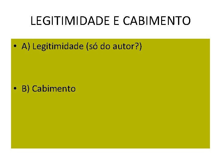 LEGITIMIDADE E CABIMENTO • A) Legitimidade (só do autor? ) • B) Cabimento LEGITIMIDADE E CABIMENTO • A) Legitimidade (só do autor? ) • B) Cabimento