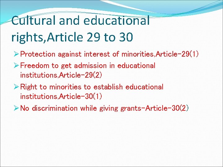 Cultural and educational rights, Article 29 to 30 Ø Protection against interest of minorities,