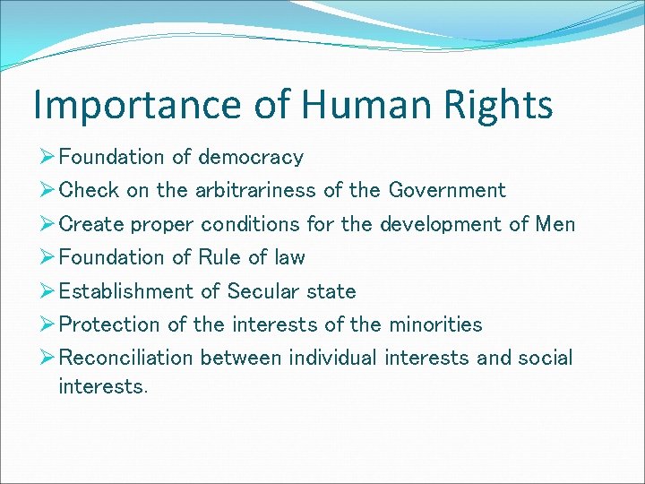 Importance of Human Rights Ø Foundation of democracy Ø Check on the arbitrariness of