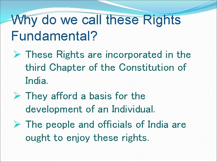 Why do we call these Rights Fundamental? Ø These Rights are incorporated in the