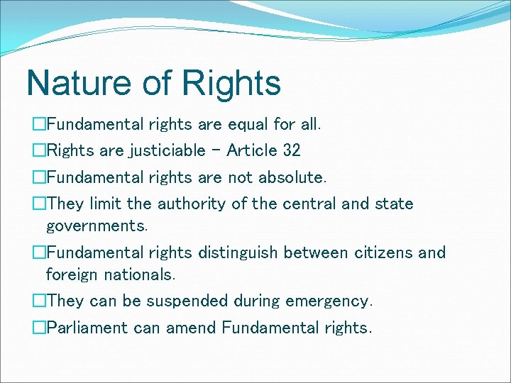 Nature of Rights �Fundamental rights are equal for all. �Rights are justiciable – Article